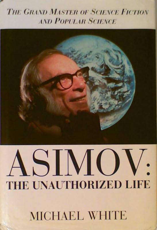 Asimov: the Unauthorised Life by Michael White