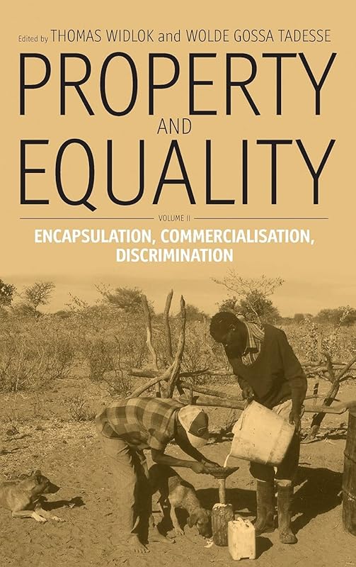 Property and Equality: Volume II: Encapsulation, Commercialization, Discrimination by Thomas Widlok
