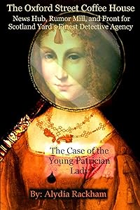 The Oxford Street Coffee House: The Case of the Young Patrician Lady by Alydia Rackham