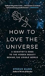 How to Love the Universe: A Scientist's Odes to the Hidden Beauty Behind the Visible World