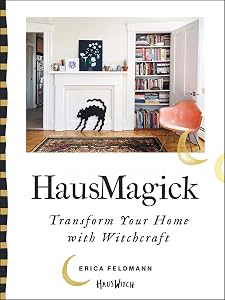 HausMagick: Transform Your Home with Witchcraft by Erica Feldmann