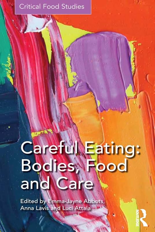 Careful Eating: Bodies, Food and Care (Critical Food Studies) by Emma-Jayne Abbots