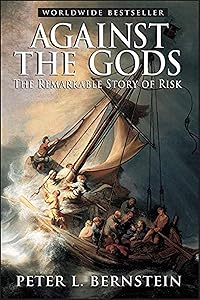 Against the Gods: The Remarkable Story of Risk by Peter L. Bernstein