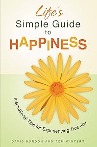 Life's Simple Guide to Happiness: Inspirational Insights for Experiencing True Joy