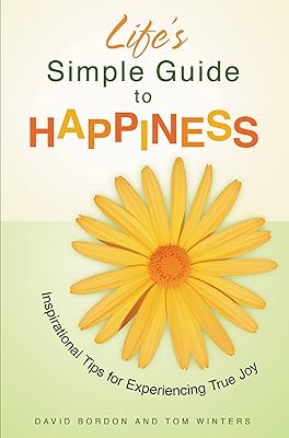 Life's Simple Guide to Happiness: Inspirational Insights for Experiencing True Joy