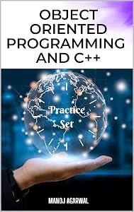 Object Oriented Programming and C++: (Practice Set) by MANOJ AGARWAL