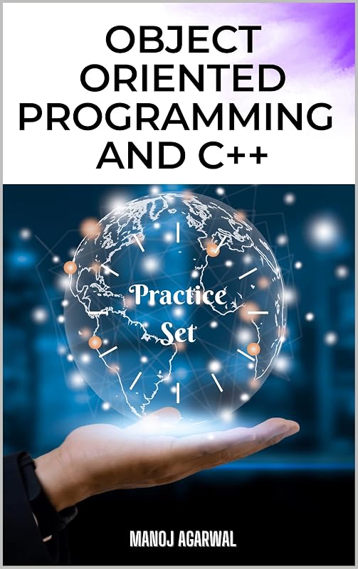 Object Oriented Programming and C++: (Practice Set) by MANOJ AGARWAL