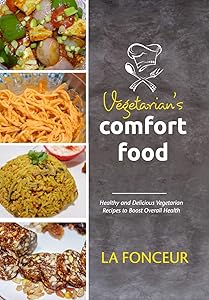 Vegetarian's Comfort Food (Full Color Print): Healthy and Delicious Vegetarian Recipes to Boost Overall Health
