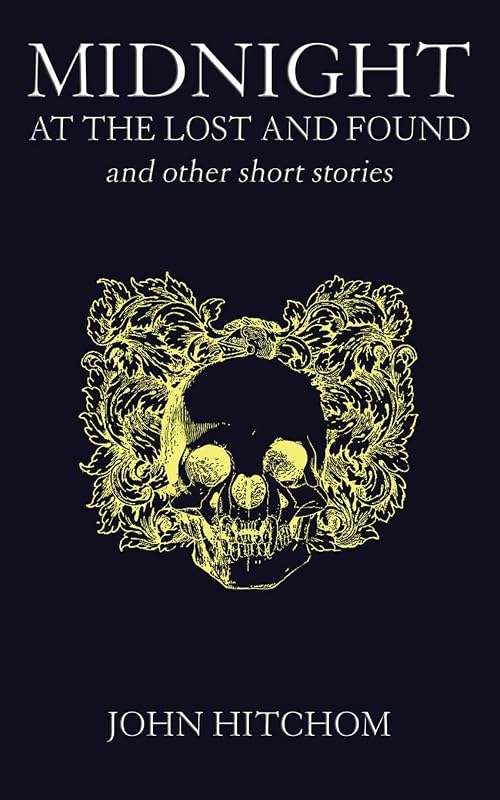 Midnight At The Lost And Found and Other Short Stories by John Hitchom