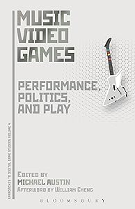 Music Video Games: Performance, Politics, and Play (Approaches to Digital Game Studies Book 4)