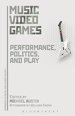 Music Video Games: Performance, Politics, and Play (Approaches to Digital Game Studies Book 4)