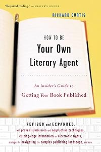 How To Be Your Own Literary Agent: An Insider's Guide to Getting Your Book Published