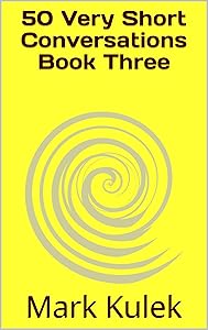 50 Very Short Conversations Book Three by Mark Kulek