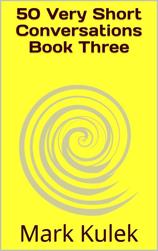 50 Very Short Conversations Book Three by Mark Kulek