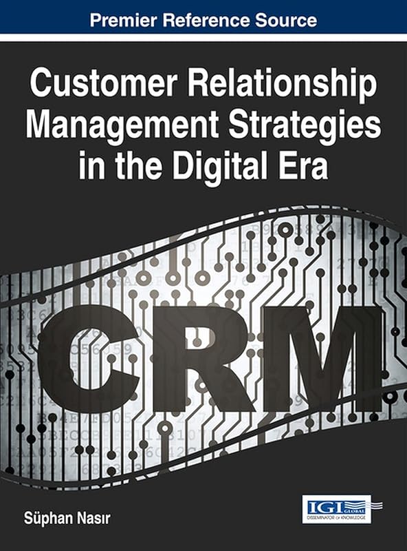 Customer Relationship Management Strategies in the Digital Era by S&uuml;phan Nasır