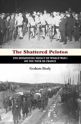 The Shattered Peloton: The Devastating Impact of World War I on the Tour de France