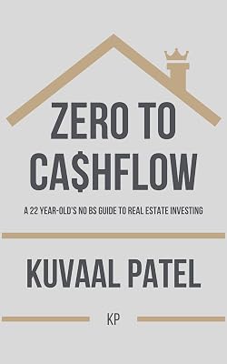 Zero to Ca$hflow: A 22-year old's no-BS guide to Real Estate Investing