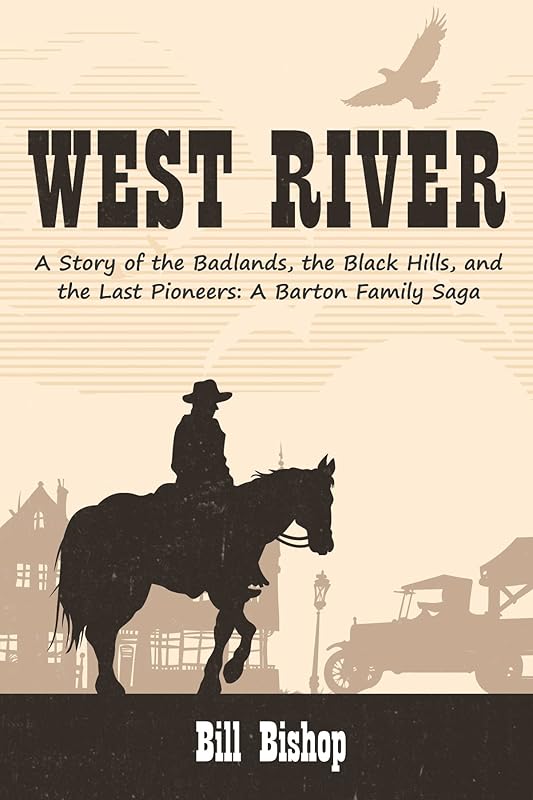West River: A Story of the Badlands, the Black Hills, and the Last Pioneers (A Barton Family Saga) by Bill Bishop