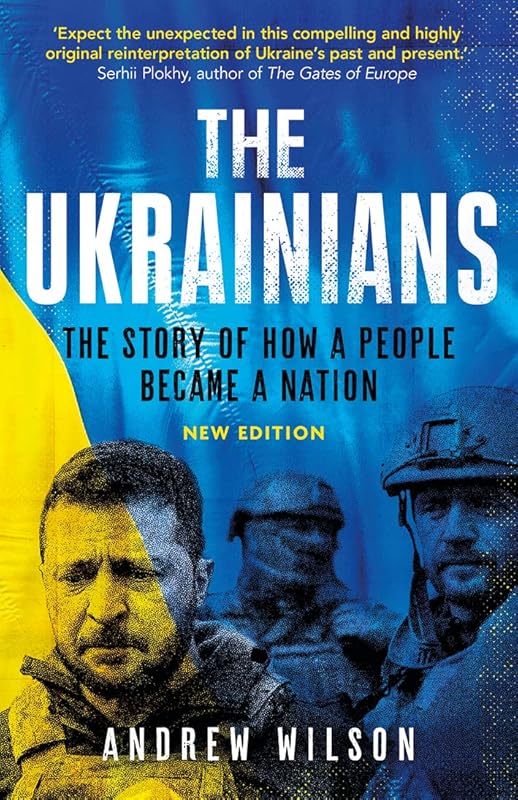 The Ukrainians: Unexpected Nation by Andrew Wilson