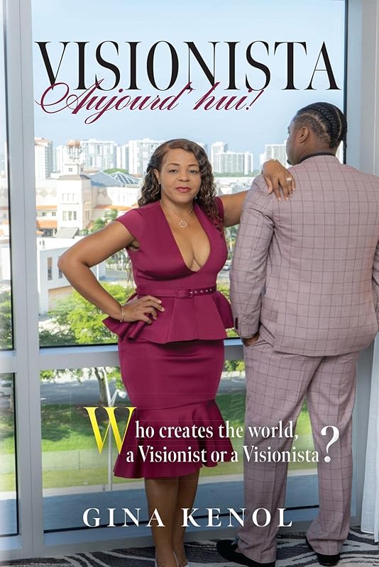 Visionista Aujourd'hui!: Who creates the world, a Visionist or a Visionista? by Gina Kenol