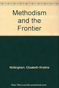 Methodism and the Frontier: Indiana Proving Ground by Elizabeth Kristine Nottingham