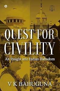Quest for Civility: An Insight into Indian Babudom by V K Bahuguna