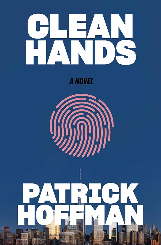 Clean Hands: A Novel by Patrick Hoffman