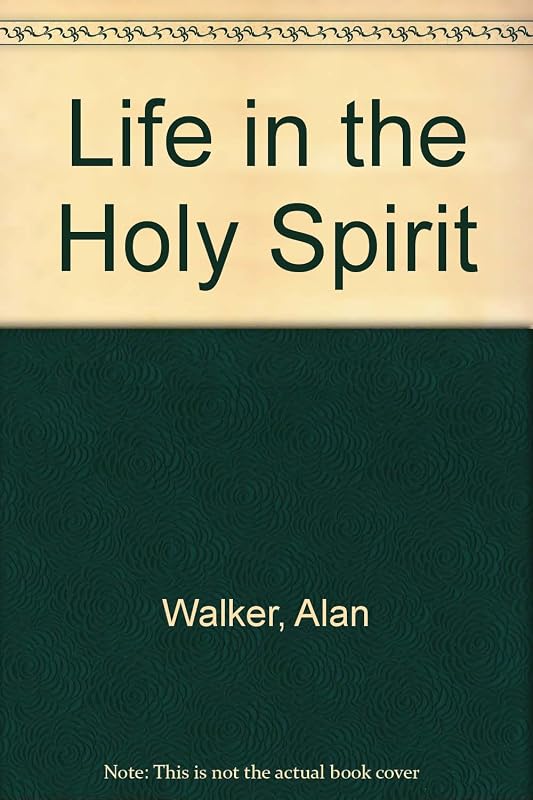Life in the Holy Spirit by Alan Walker
