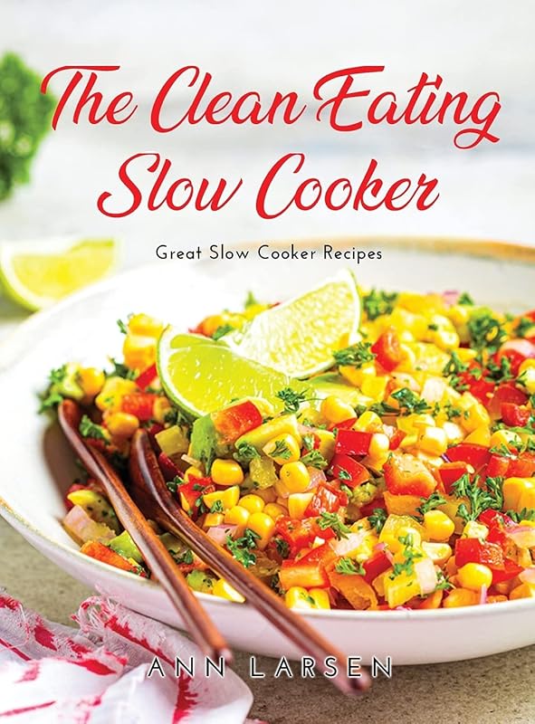 The Clean Eating Slow Cooker: Great Slow Cooker Recipes by unknown author