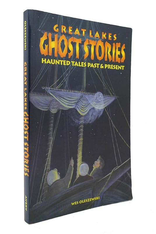 Great Lakes Ghost Stories: Haunted Tales Past & Present by Wes Oleszewski