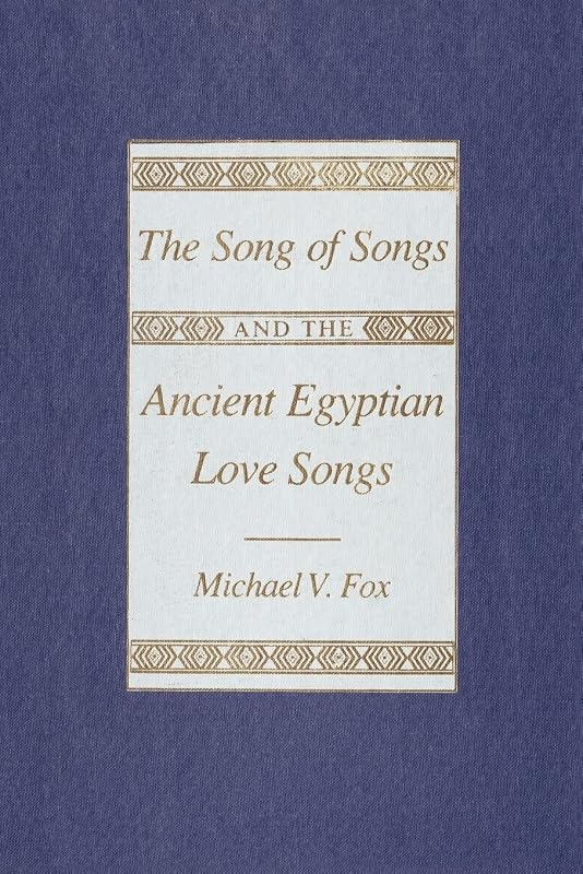 The Song of Songs and the Ancient Egyptian Love Songs by Michael V. Fox