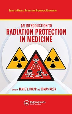 An Introduction to Radiation Protection in Medicine (Series in Medical Physics and Biomedical Engineering)