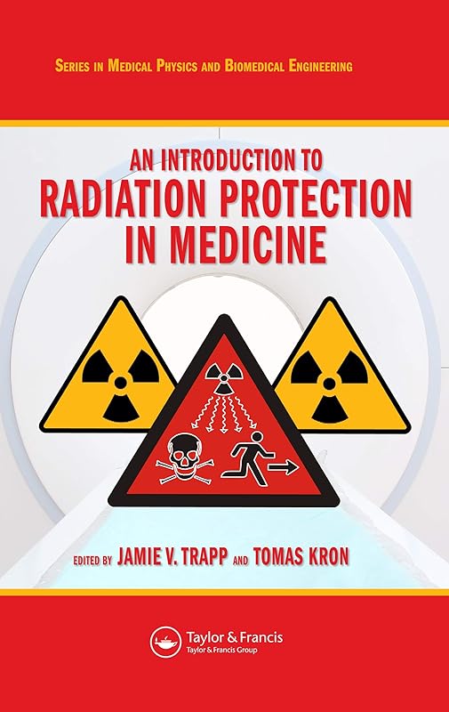 An Introduction to Radiation Protection in Medicine (Series in Medical Physics and Biomedical Engineering) by Jamie V. Trapp