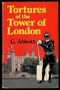 Tortures of the Tower of London by G. Abbott