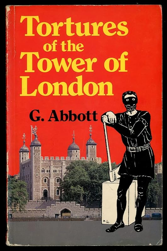 Tortures of the Tower of London by G. Abbott