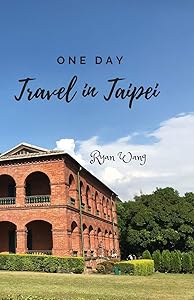 One Day Travel In Taipei: Travel Photo Guide by Ryan Wang