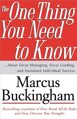 The One Thing You Need to Know: ... About Great Managing, Great Leading, and Sustained Individual Success