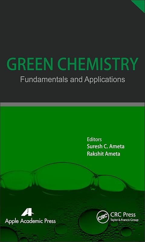 Green Chemistry: Fundamentals and Applications by Suresh C. Ameta