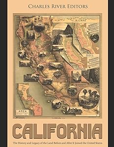 California: The History and Legacy of the Land Before and After It Joined the United States