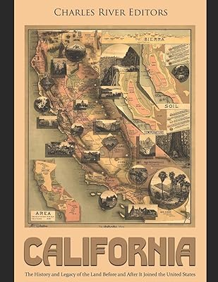 California: The History and Legacy of the Land Before and After It Joined the United States