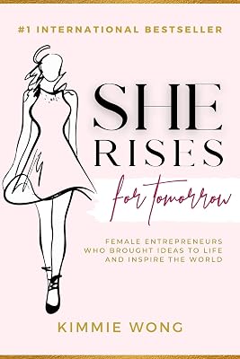 She Rises for Tomorrow: Female Entrepreneurs Who Brought Ideas to Life and Inspire the World
