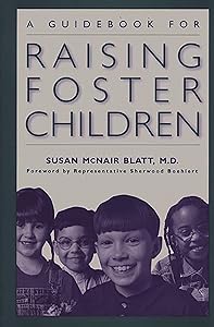 A Guidebook for Raising Foster Children by Susan McNair Blatt M.D.