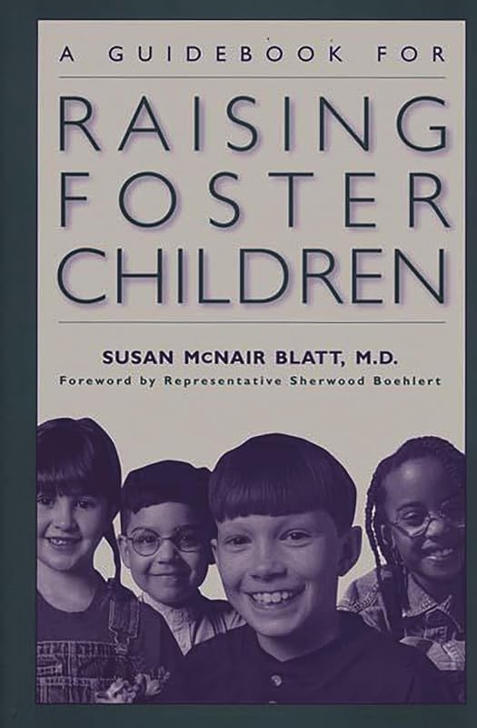 A Guidebook for Raising Foster Children by Susan McNair Blatt M.D.