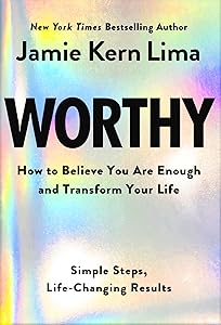 Worthy: How to Believe You Are Enough and Transform Your Life by Jamie Kern Lima