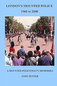 LONDON'S MOUNTED POLICE 1960 TO 2000 by Andy Petter