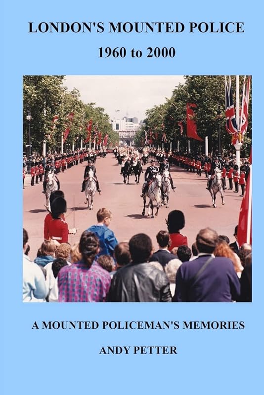 LONDON'S MOUNTED POLICE 1960 TO 2000 by Andy Petter