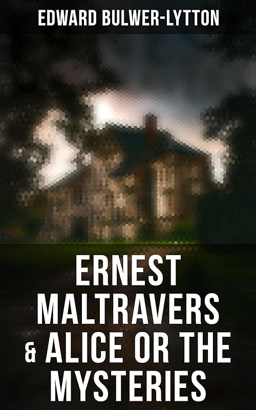 Ernest Maltravers & Alice or the Mysteries by Edward Bulwer-Lytton