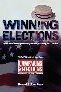 Winning Elections: Political Campaign Management, Strategy, and Tactics by Ronald A. Faucheux