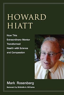 Howard Hiatt: How This Extraordinary Mentor Transformed Health with Science and Compassion