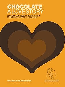 Chocolate: A Love Story: 65 Chocolate Dessert Recipes from Max Brenner's Private Collection by Max Brenner